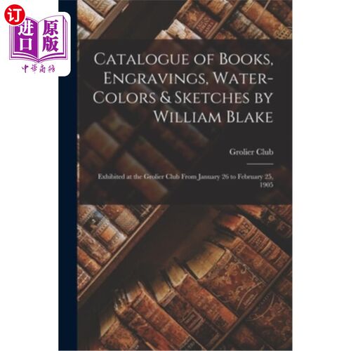 海外直订Catalogue of Books, Engravings, Water-Colors & Sketches by William Blake: Exhibi 威廉·布莱克的书籍、版画、