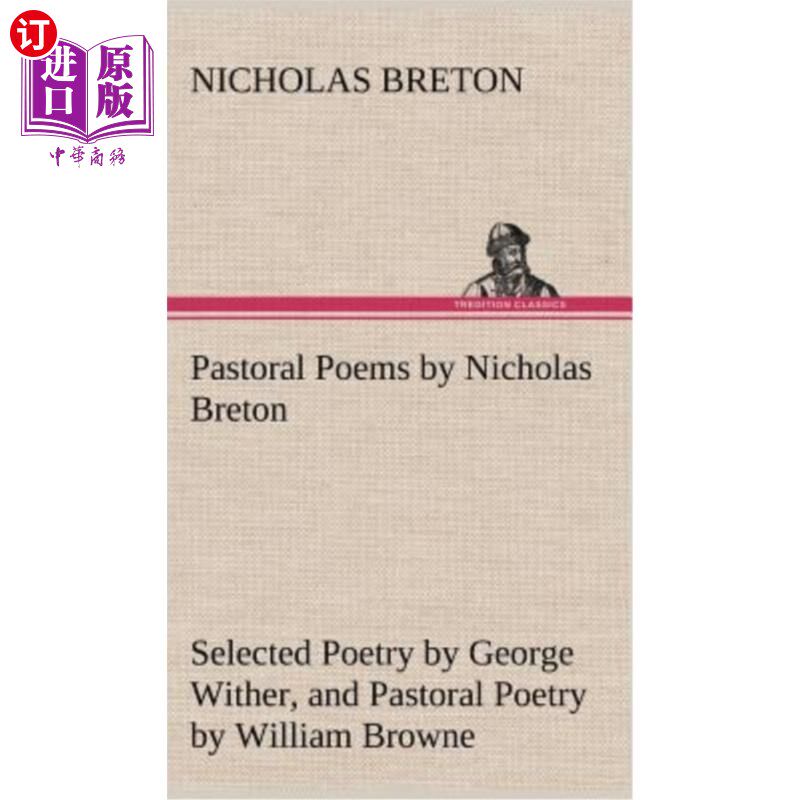 海外直订Pastoral Poems by Nicholas Breton, Selected Poetry by George Wither, and Pastora 尼古拉斯·布雷顿的田园诗、