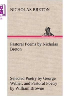 海外直订Pastoral Poems by Nicholas Breton, Selected Poetry by George Wither, and Pastora 尼古拉斯·布雷顿的田园诗、
