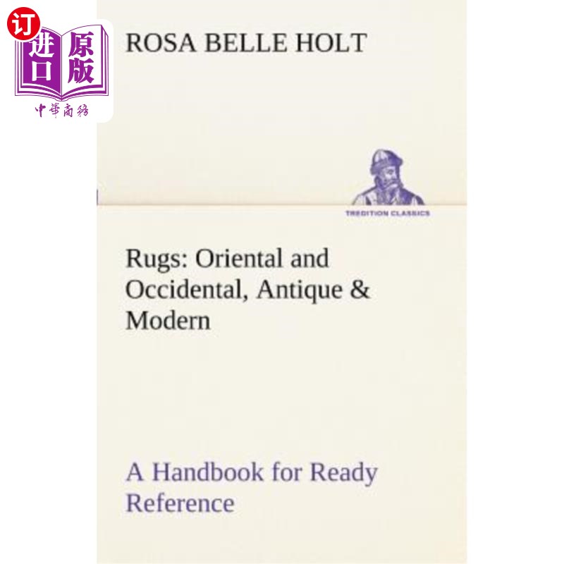 海外直订Rugs: Oriental and Occidental, Antique & Modern A Handbook for Ready Reference 地毯：东方与西方，古董与现代