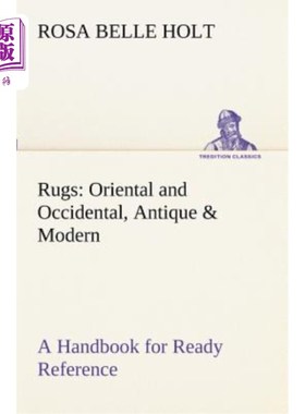 海外直订Rugs: Oriental and Occidental, Antique & Modern A Handbook for Ready Reference 地毯：东方与西方，古董与现代