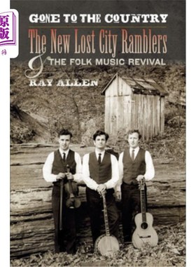 海外直订Gone to the Country: The New Lost City Ramblers and the Folk Music Revival 去乡村:新的失落城市漫步者和民间