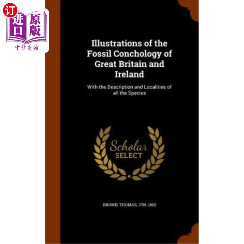 海外直订Illustrations of the Fossil Conchology of Great Britain and Ireland: With the De 大不列颠和爱尔兰海螺化石图