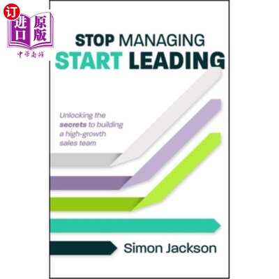 海外直订Stop Managing, Start Leading: Unlocking the Secrets to Building a High-Growth Sa 停止管理，开始领导：解开建