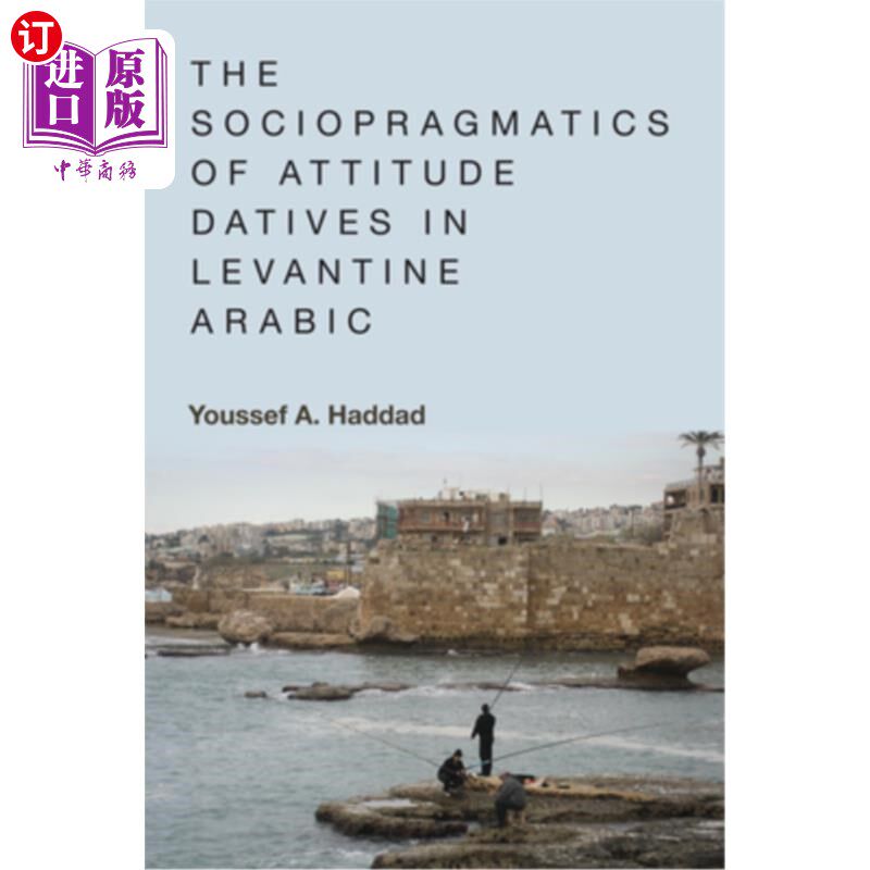 海外直订The Sociopragmatics of Attitude Datives in Levantine Arabic 地中海阿拉伯语中态度和格的社会语用学