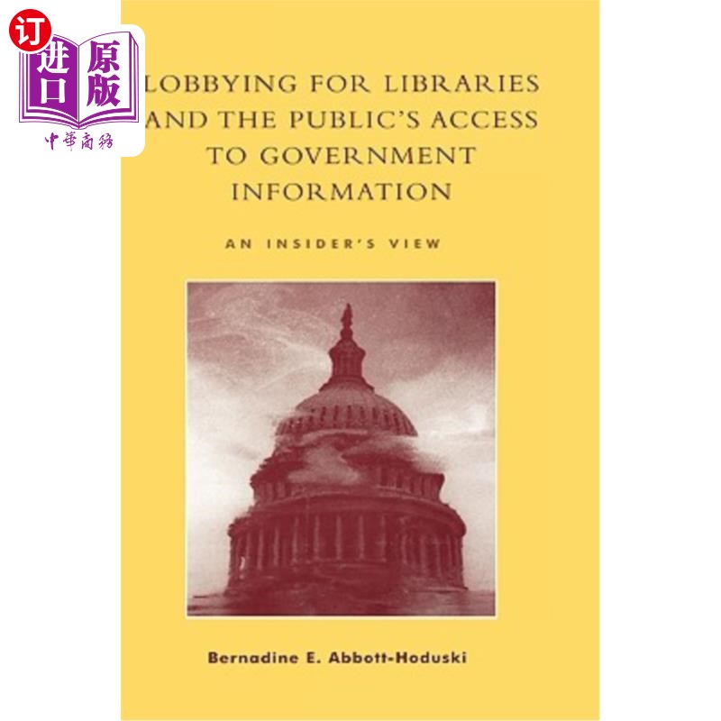 海外直订Lobbying for Libraries and the Public's Access to Government Information: An Ins 游说图书馆与公众获取政府信息: