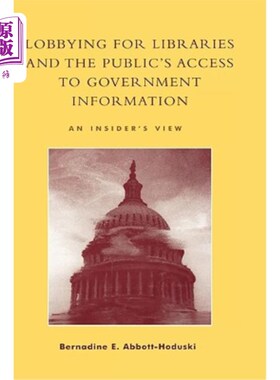 海外直订Lobbying for Libraries and the Public's Access to Government Information: An Ins 游说图书馆与公众获取政府信息: