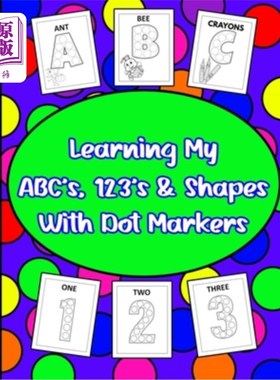 海外直订Learning My ABC's, 123's, & Shapes With Dot Markers: Dot Marker Book For Toddler 学习我的ABC, 1