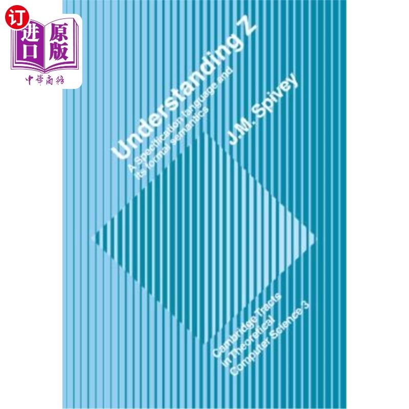 海外直订Understanding Z: A Specification Language and Its Formal Semantics 理解Z：一种规范语言及其形式语义