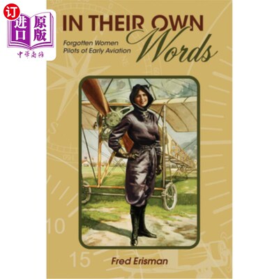 海外直订In Their Own Words: Forgotten Women Pilots of Early Aviation 用她们自己的话说:被遗忘的早期航空女飞行员