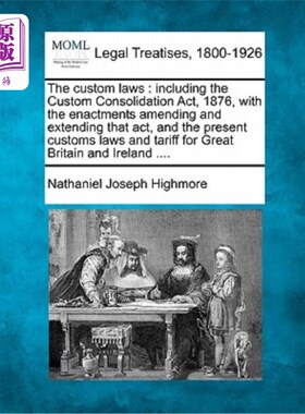 海外直订The Custom Laws: Including the Custom Consolidation ACT, 1876, with the Enactmen 《海关法》:包括1876年《海