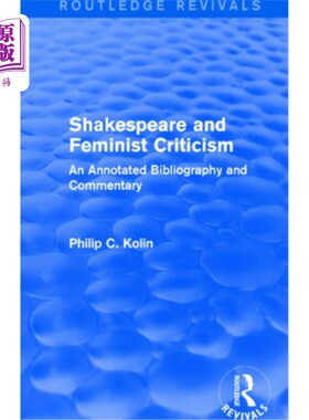 海外直订Routledge Revivals: Shakespeare and Feminist Criticism (1991): An Annotated Bibl 劳特利奇复兴:莎士比亚和女