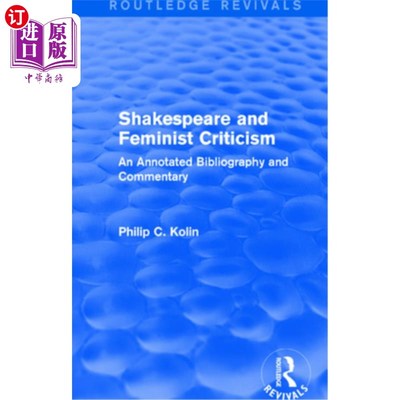 海外直订Routledge Revivals: Shakespeare and Feminist Criticism (1991): An Annotated Bibl 劳特利奇复兴:莎士比亚和女
