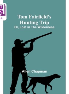 海外直订Tom Fairfield's Hunting Trip; Or, Lost in the Wilderness 汤姆·费尔菲尔德的狩猎之旅；或者，迷失在荒野中