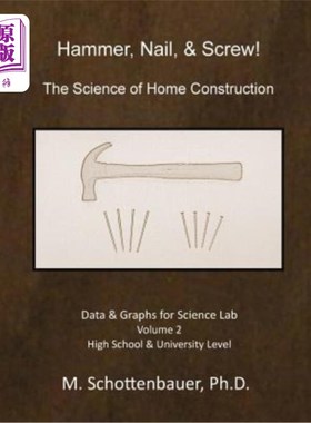 海外直订Hammer, Nail, & Screw: The Science of Home Construction: Data & Graphs for Scien 锤子，钉子和螺丝:家庭建筑