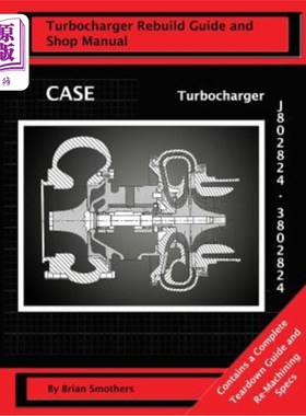 海外直订CASE Turbocharger J802824/3802824: Turbo Rebuild Guide and Shop Manual CASE涡轮增压器J802824/380