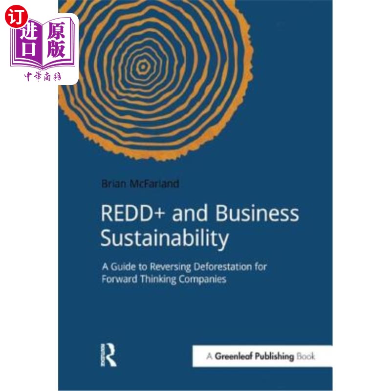 海外直订Redd+ and Business Sustainability: A Guide to Reversing Deforestation for Forwar REDD+和商业可持