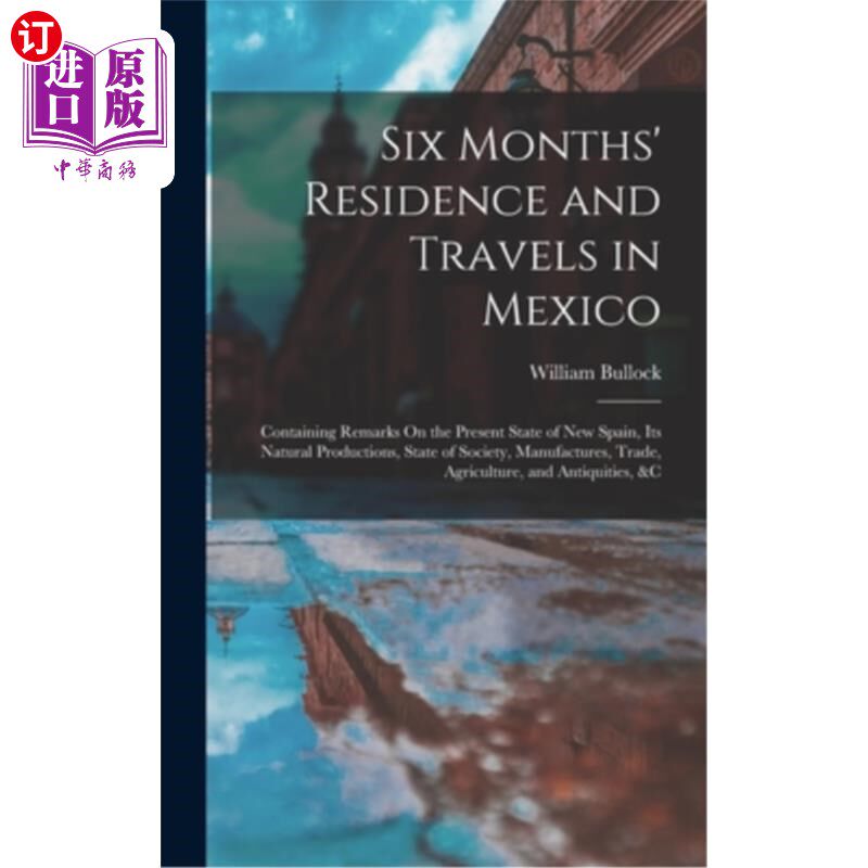 海外直订Six Months' Residence and Travels in Mexico: Containing Remarks On the Present S 在墨西哥的六个月的居住和旅