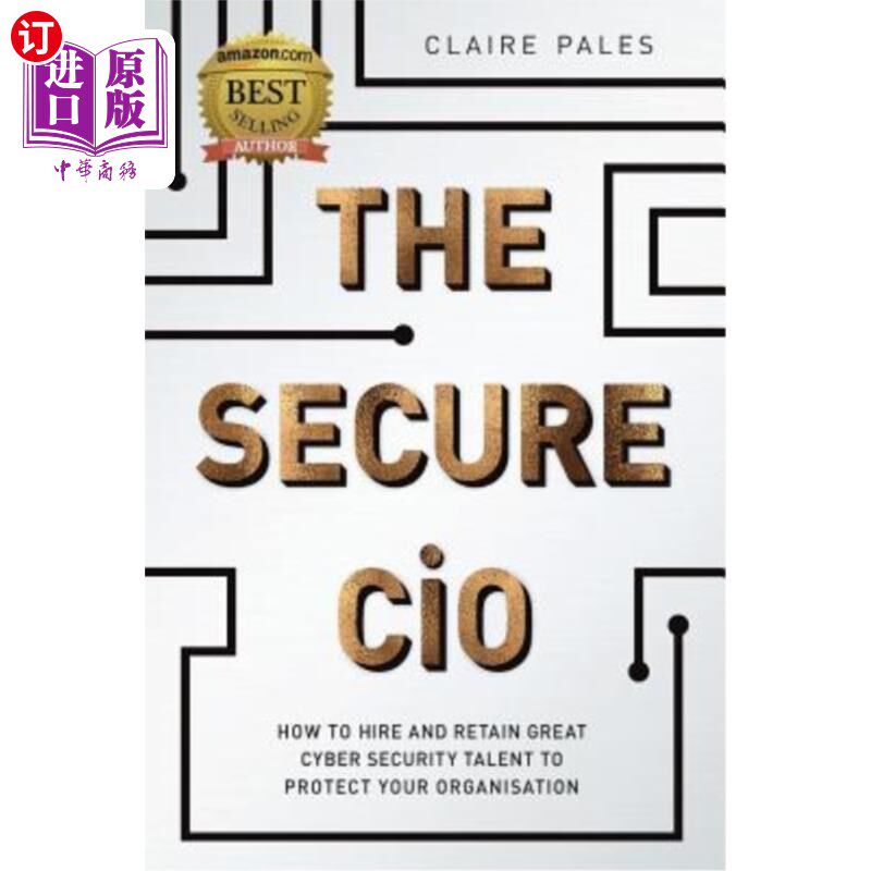 海外直订The Secure CIO: How to Hire and Retain Great Cyber Security Talent to Protect Yo 安全的首席信息官：如何雇佣