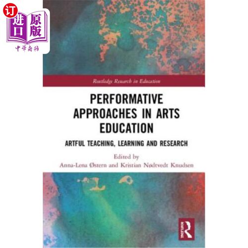 海外直订Performative Approaches in Arts Education: Artful Teaching, Learning and Researc 艺术教育中的表演方法：艺术