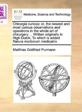 海外直订医药图书Chirurgia Curiosa: Or, the Newest and Most Curious Observations and Operations i Chirur