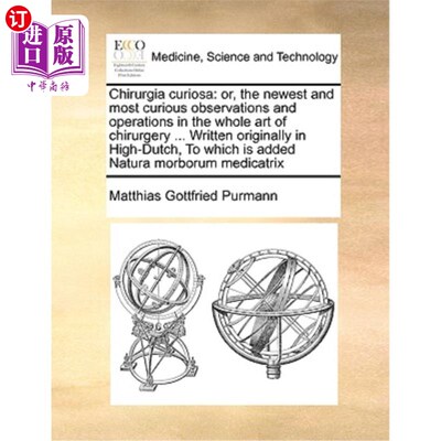 海外直订医药图书Chirurgia Curiosa: Or, the Newest and Most Curious Observations and Operations i Chirur