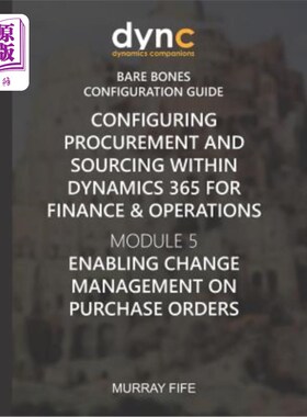 海外直订Configuring Procurement and Sourcing within Dynamics 365 for Finance & Operation 在Dynamics