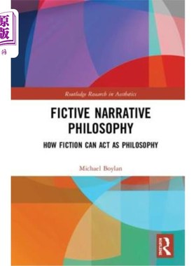 海外直订Fictive Narrative Philosophy: How Fiction Can ACT as Philosophy 虚构叙事哲学:小说如何充当哲学
