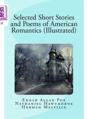 海外直订Selected Short Stories and Poems of American Romantics (Illustrated) 美国浪漫主义短篇小说和诗歌选集(插图)