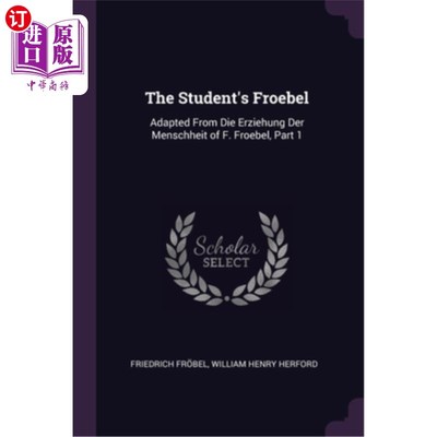 海外直订The Student's Froebel: Adapted From Die Erziehung Der Menschheit of F. Froebel,  学生的福禄贝尔:改编自F.福