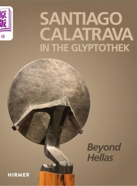 海外直订Santiago Calatrava in the Glyptothek: Beyond Hellas 圣地亚哥·卡拉特拉瓦的雕文:超越希腊