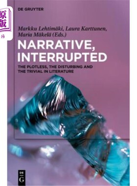 海外直订Narrative, Interrupted: The Plotless, the Disturbing and the Trivial in Literatu 叙述，中断:文学中的无情节