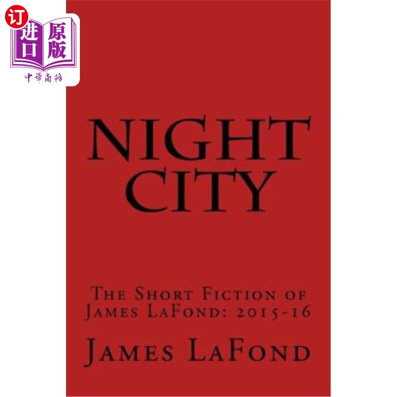 海外直订Night City: The Short Fiction of James LaFond: 2015-16 夜城：詹姆斯·拉方德的短篇小说：2015-16