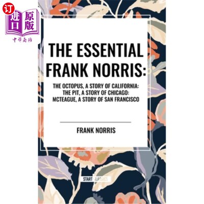 海外直订The Essential Frank Norris: The Octopus, a Story of California: The Pit, a Story 弗兰克·诺里斯：《章鱼》、