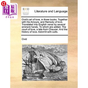 海外直订Ovid's Art of Love, in Three Books. Together with His Amours, and Remedy of Love 奥维德的《爱的艺术》，三本