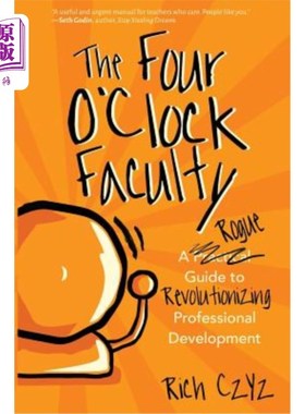 海外直订The Four O'Clock Faculty: A Rogue Guide to Revolutionizing Professional Developm 四点钟教员：职业发展革命的