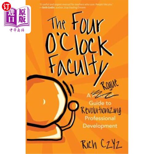 海外直订The Four O'Clock Faculty: A Rogue Guide to Revolutionizing Professional Developm 四点钟教员：职业发展革命的