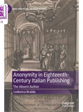 海外直订Anonymity in Eighteenth-Century Italian Publishing: The Absent Author 18世纪意大利出版的匿名性:缺席的作者