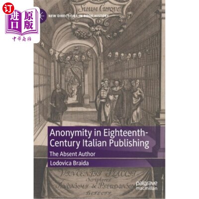 海外直订Anonymity in Eighteenth-Century Italian Publishing: The Absent Author 18世纪意大利出版的匿名性:缺席的作者