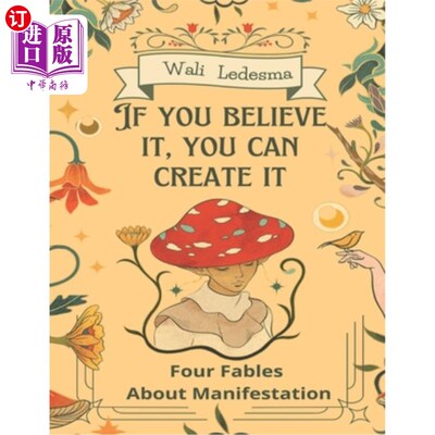 海外直订If You Believe It, You Can Create It: Four fables about manifestation. 如果你相信它，你就能创造它:关于表现