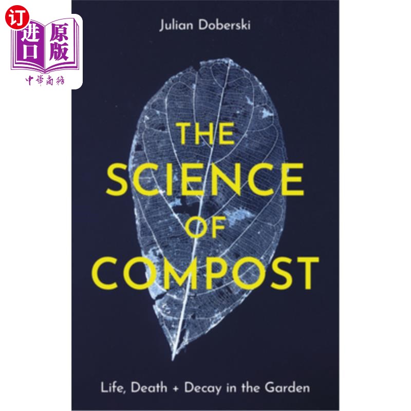 海外直订The Science of Compost: Life, Death and Decay in the Garden 堆肥的科学:花园中的生命、死亡和腐烂