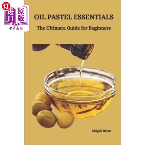 海外直订Oil Pastel Essentials: The Ultimate Guide for Beginners 油彩必需品：初学者的终极指南