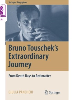 海外直订Bruno Touschek's Extraordinary Journey: From Death Rays to Antimatter 布鲁诺·图舍克的非凡旅程:从死亡射线到