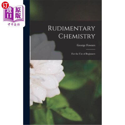 海外直订Rudimentary Chemistry: For the Use of Beginners 初级化学:初学者使用