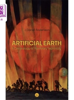 海外直订Artificial Earth: A Genealogy of Planetary Technicity 人造地球：行星技术的系谱