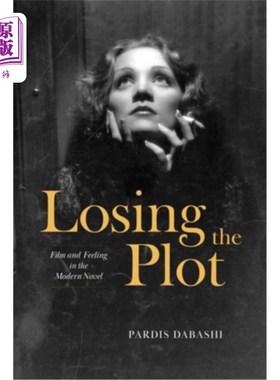 海外直订Losing the Plot: Film and Feeling in the Modern Novel 失去情节:现代小说中的电影与情感