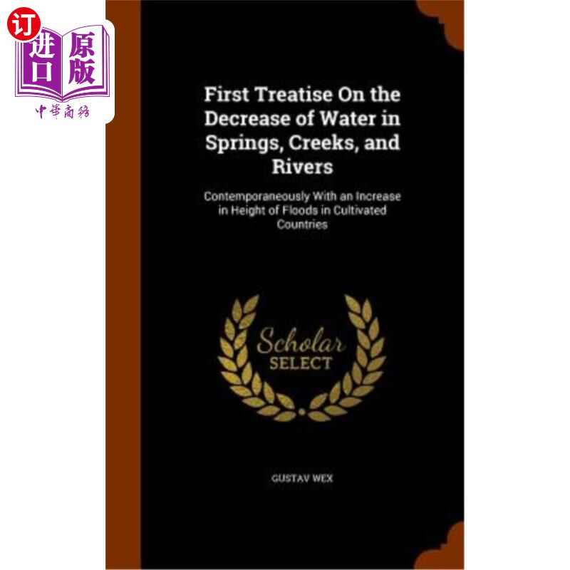 海外直订First Treatise on the Decrease of Water in Springs, Creeks, and Rivers: Contempo 关于泉水、小溪和河流水量减