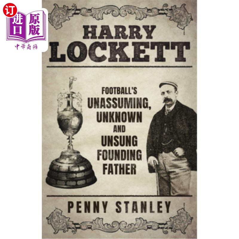 海外直订Harry Lockett: Football's Unassuming, Unknown and Unsung Founding Father Harry Lockett: Foo