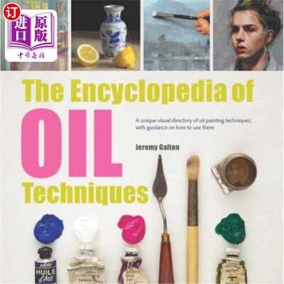 海外直订The Encyclopedia of Oil Painting Techniques: A Unique Visual Directory of Oil Pa 油画技法百科全书：油画技法