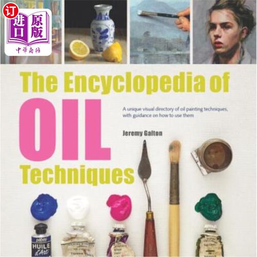 海外直订The Encyclopedia of Oil Painting Techniques: A Unique Visual Directory of Oil Pa 油画技法百科全书：油画技法